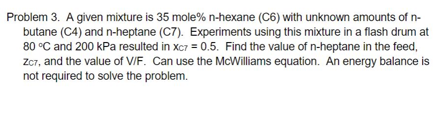  Problem 3. A given mixture is 35 mole% n-hexane (C6) with