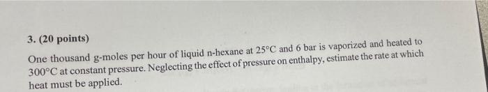 need the solution now plz 3. (20 points) One thousand g-moles per