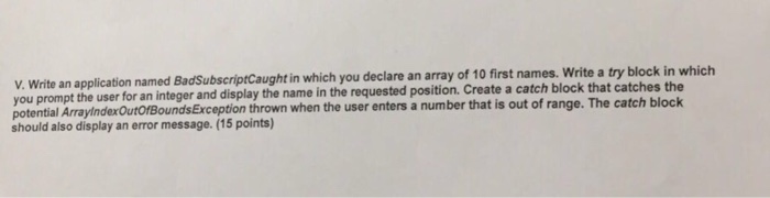  Write an application named BadSubscriptCaught in which you declare an array
