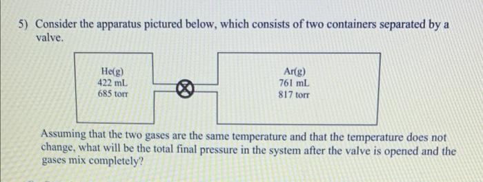 Explain showing easy steps and efficient. Thanks 5) Consider the apparatus pictured