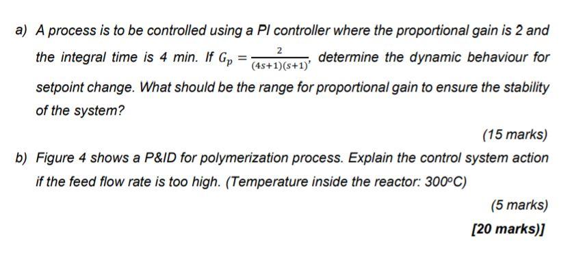  = a) A process is to be controlled using a Pl