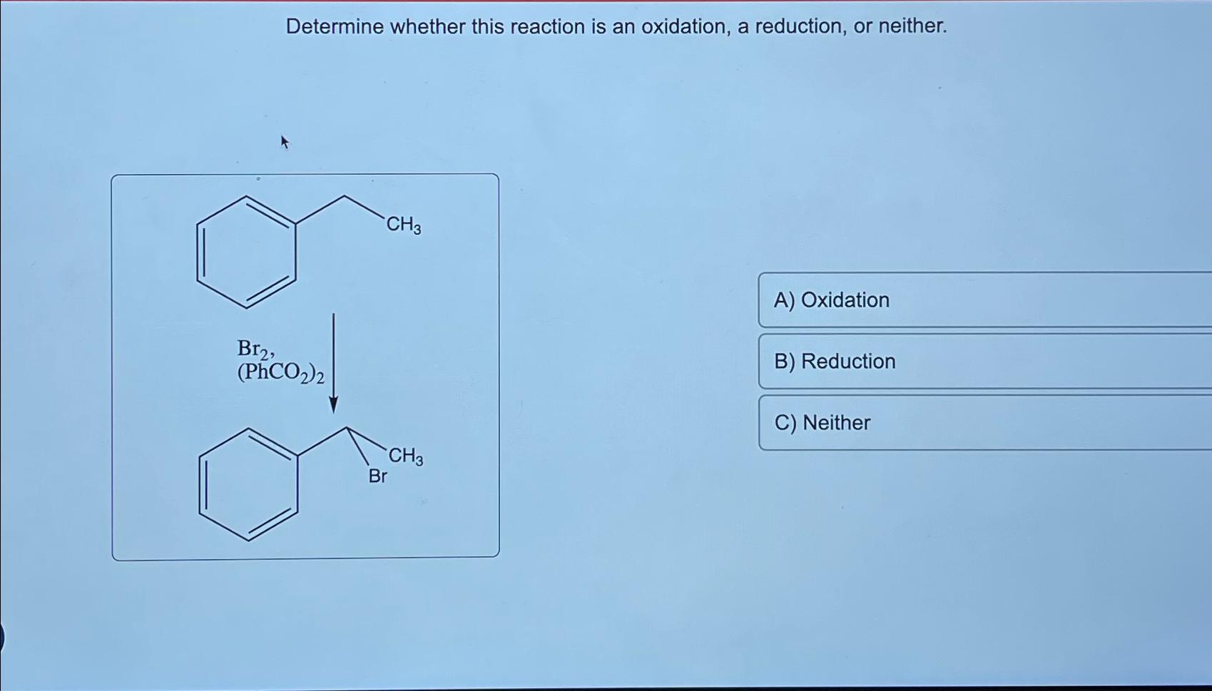 Determine whether this reaction is an oxidation, a reduction, or neither.