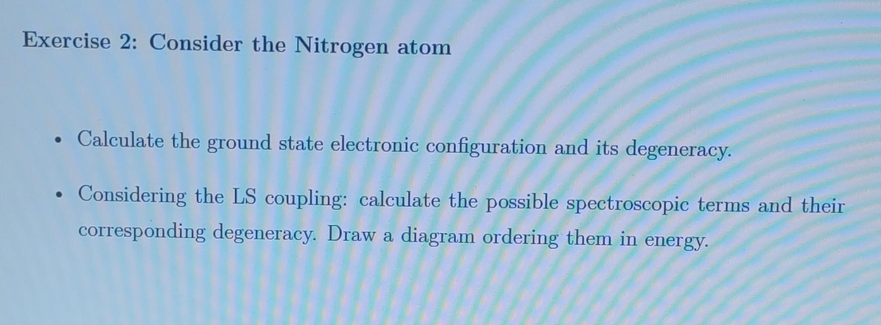  Exercise 2: Consider the Nitrogen atom - Calculate the ground state