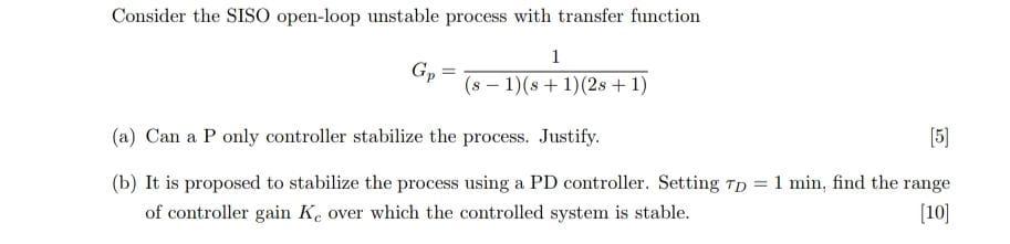  Consider the SISO open-loop unstable process with transfer function 1 Gp