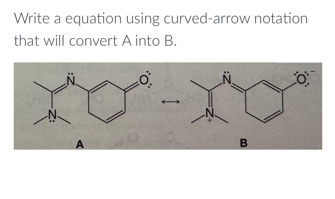  Write a equation using curved-arrow notation that will convert A into