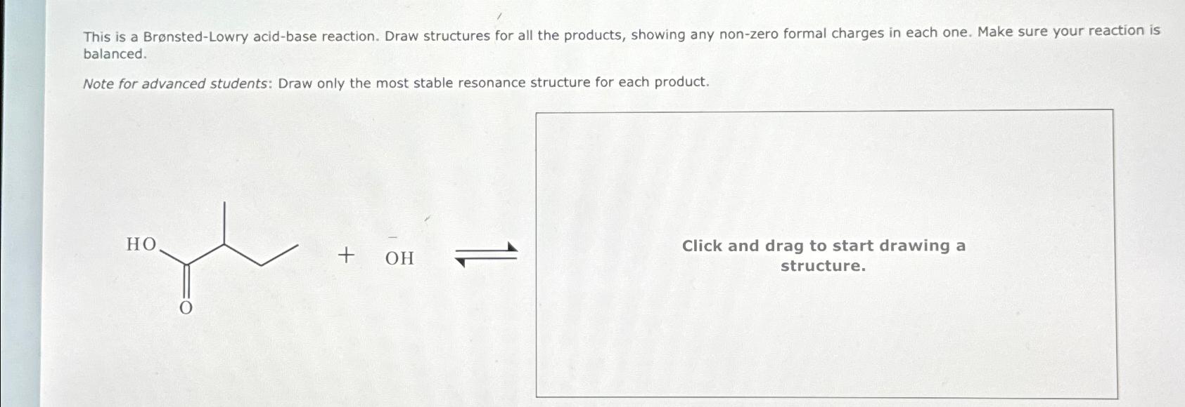  This is a Brnsted-Lowry acid-base reaction. Draw structures for all the