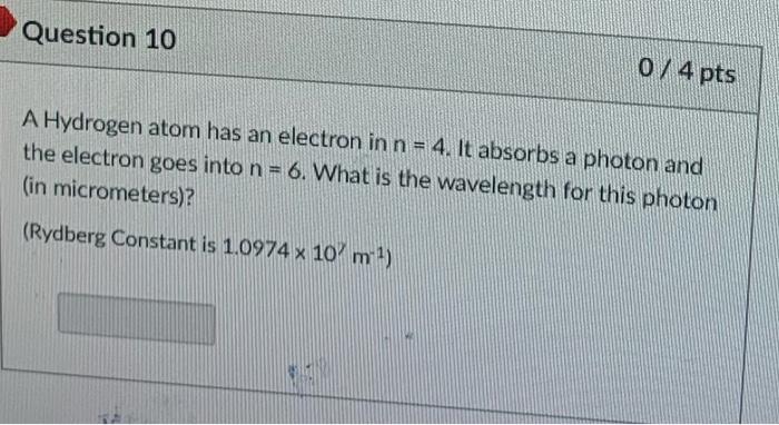 PLEASE HELP SOON Question 10 0 / 4 pts A Hydrogen atom