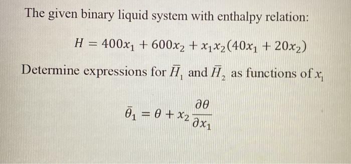  The given binary liquid system with enthalpy relation: -- H =