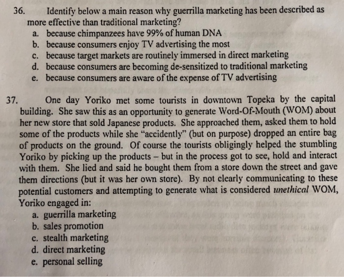 ;1 36. Identify below a main reason why guerrilla marketing has been
