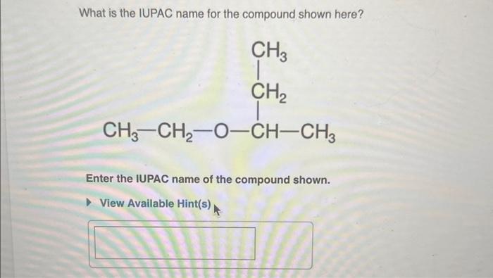 the common name of the compound shown. What is the IUPAC name