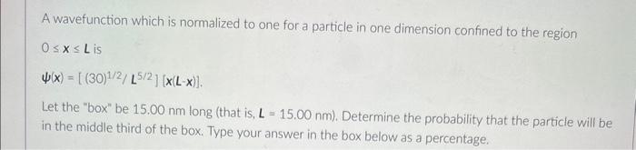  A wavefunction which is normalized to one for a particle in