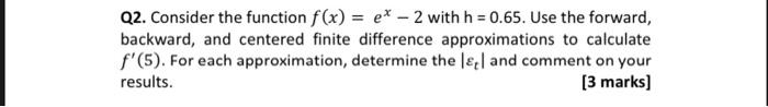  Q2. Consider the function f(x) = ex 2 with h =