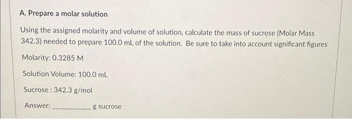  A. Prepare a molar solution Using the assigned molarity and volume