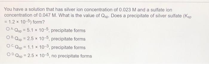 pls help these You have a solution that has silver ion concentration