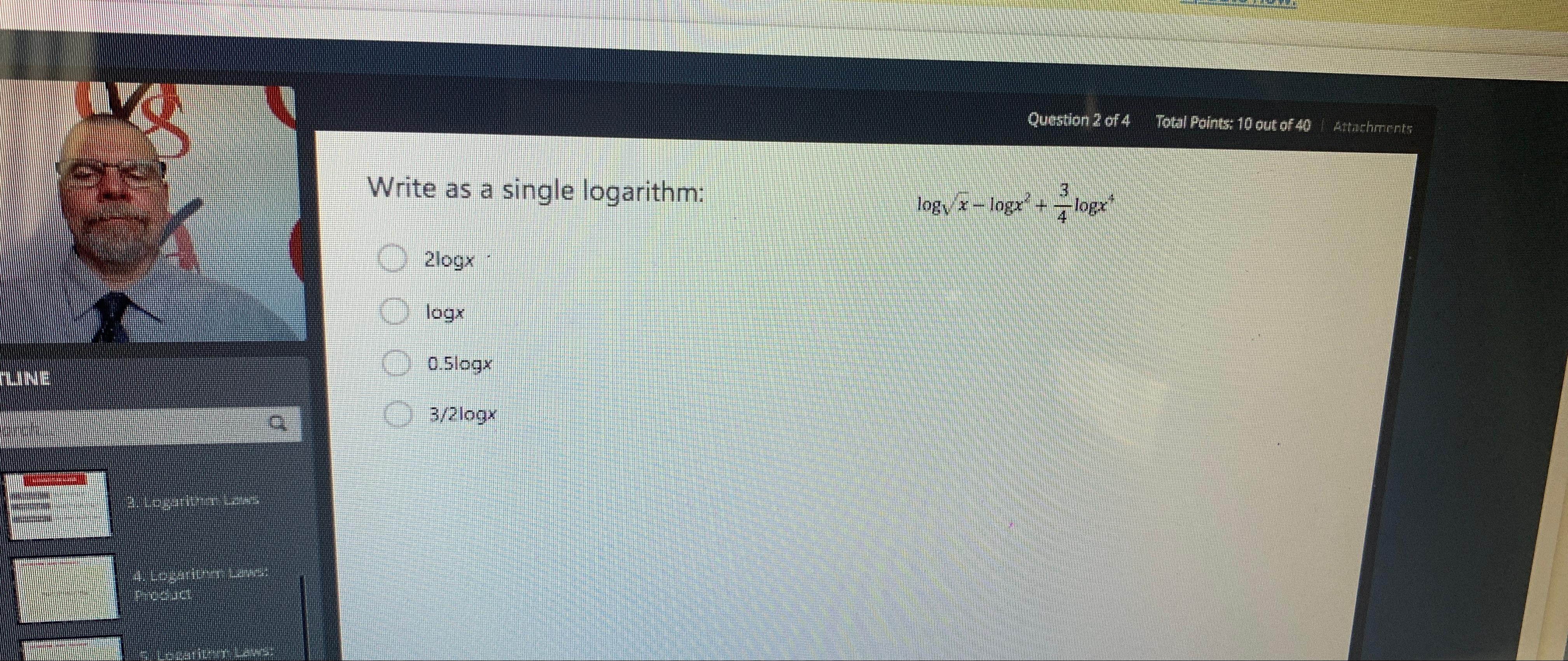  Write as a single logarithm: logx2-logx2+34logx4 2logx logx 0.5logx 32logx 