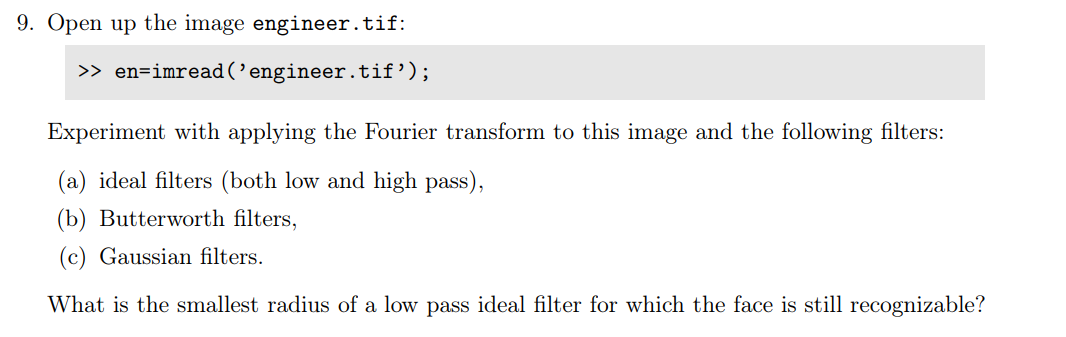  9. Open up the image engineer.tif: >> en-imread ( 'engineer.tif'); Experiment