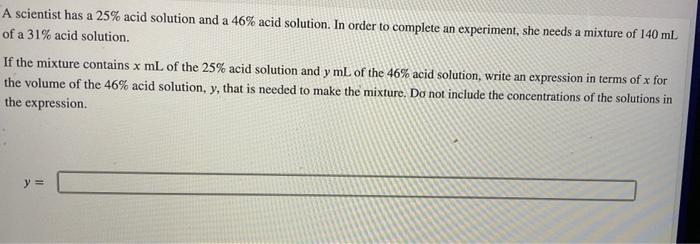  A scientist has a 25% acid solution and a 46% acid