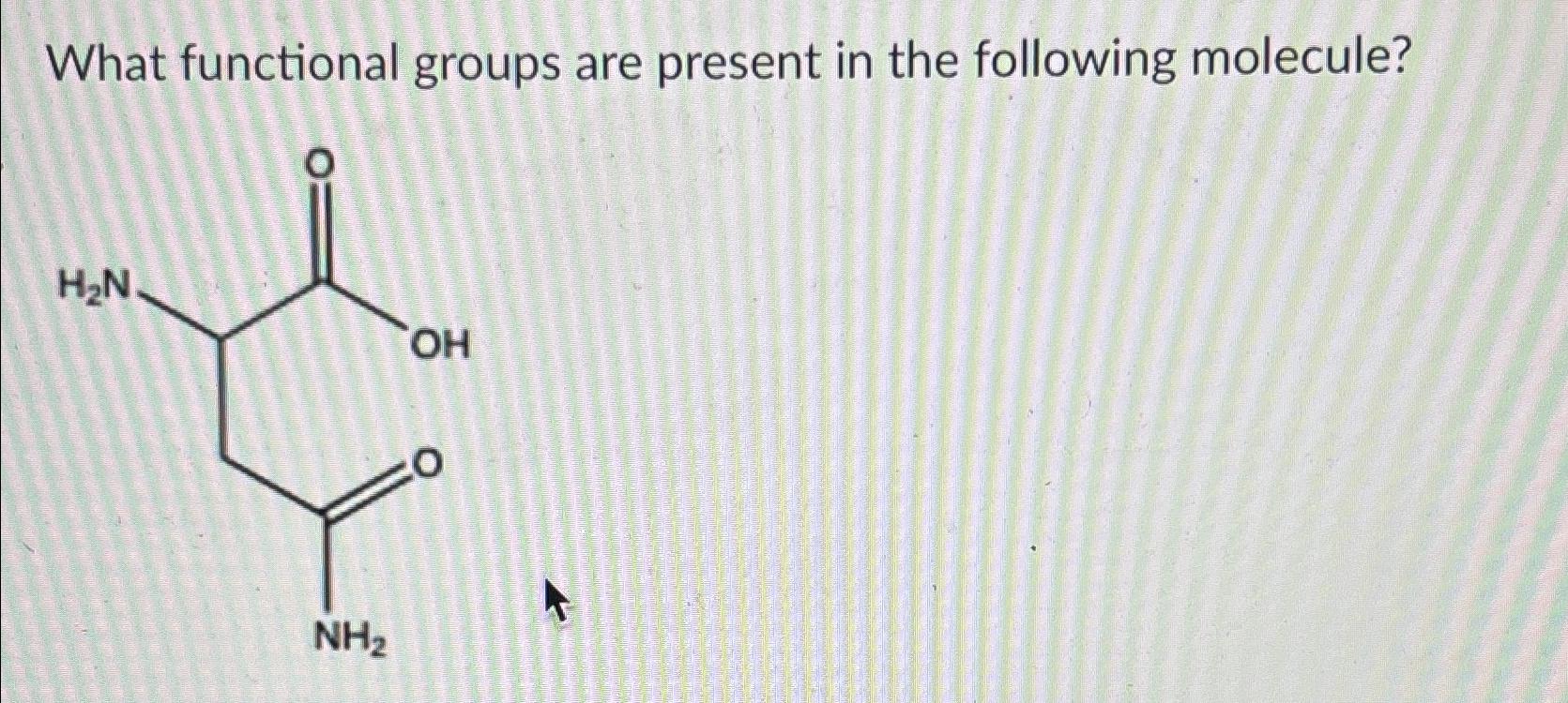  What functional groups are present in the following molecule? 