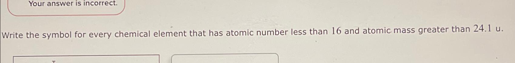  Write the symbol for every chemical element that has atomic number
