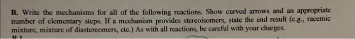 B. Write the mechanisms for all of the following reactions. Show