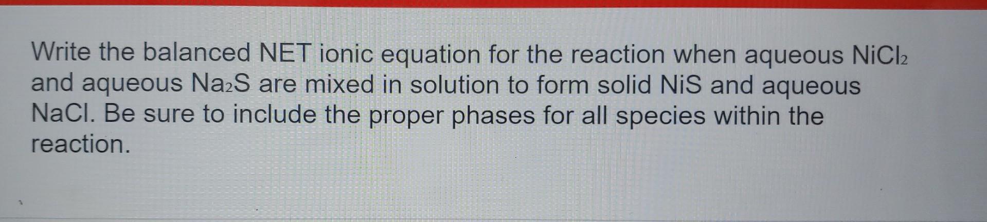  Write the balanced NET ionic equation for the reaction when aqueous