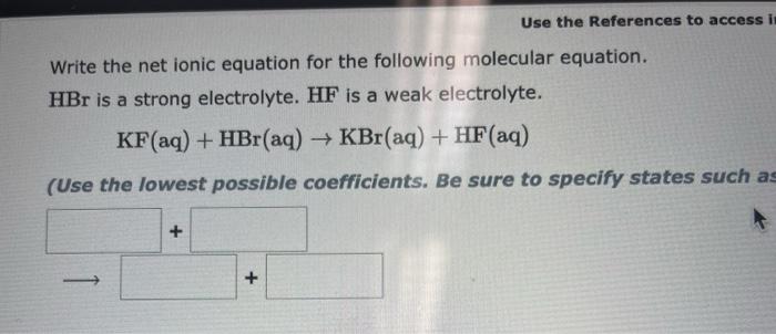  Write the net ionic equation for the following molecular equation. HBr