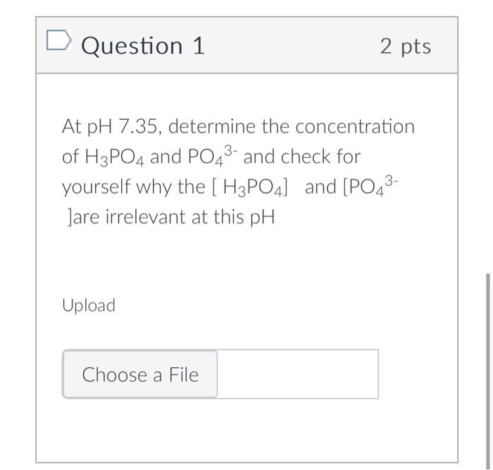 Please explain while solving the question Question 1 2 pts At pH