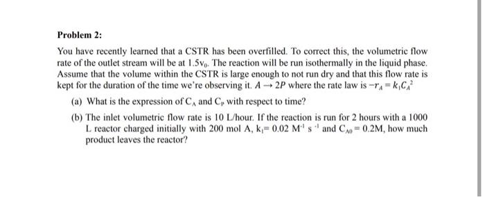  Problem 2: You have recently learned that a CSTR has been