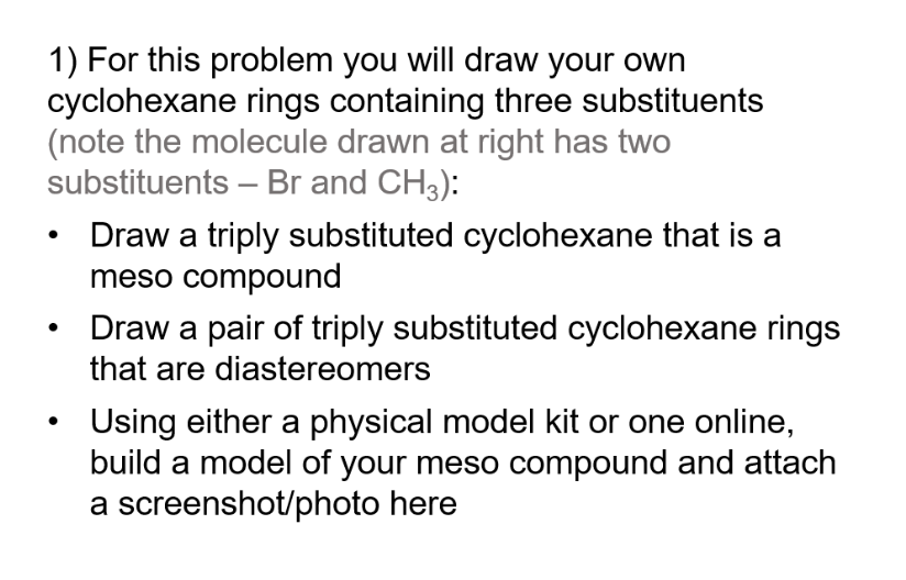  1) For this problem you will draw your own cyclohexane rings