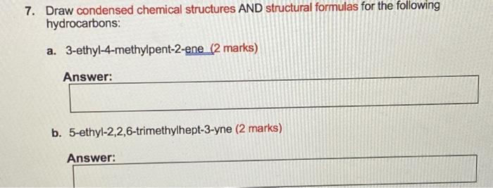  7. Draw condensed chemical structures AND structural formulas for the following