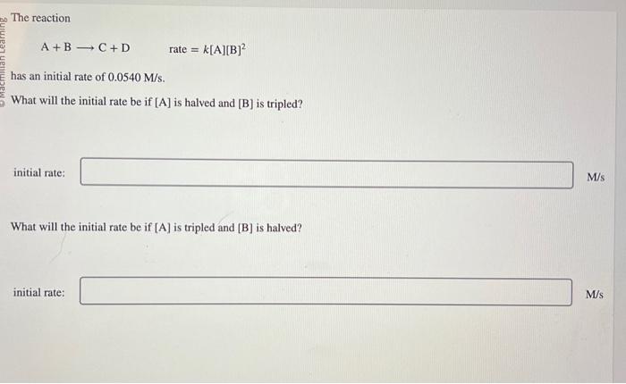 please please help!! The reaction A+BC+Drate=k[A][B]2 has an initial rate of 0.0540M/s.