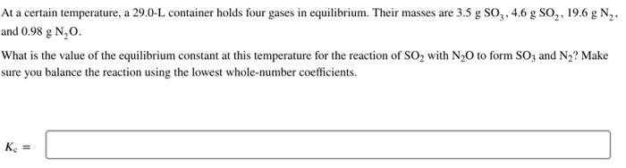  At a certain temperature, a 29.0 - L container holds four