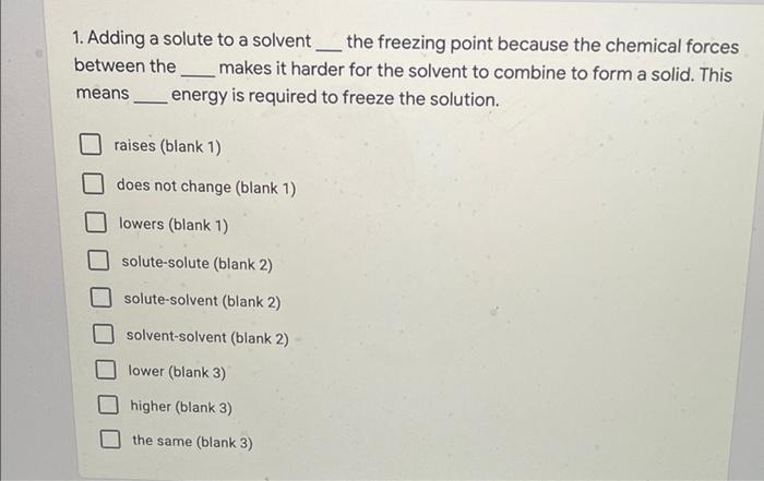 please, help me. 1. Adding a solute to a solvent __ the