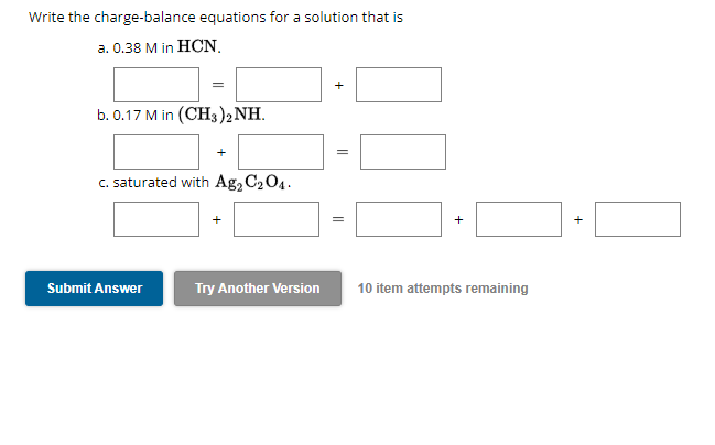  please fill in the blans exactly : Write the charge-balance equations