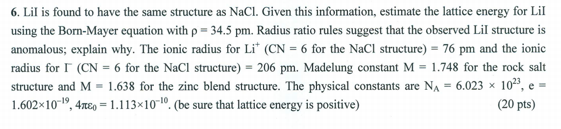  6. Lil is found to have the same structure as NaCl.