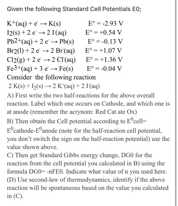  Given the following Standard Cell Potentials EO; -> K+(aq) + e