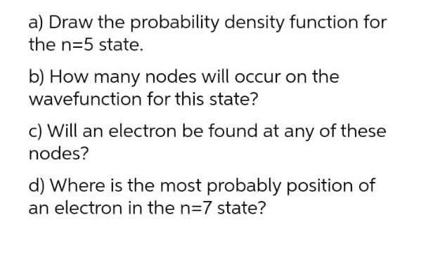  a) Draw the probability density function for the n=5 state. b)