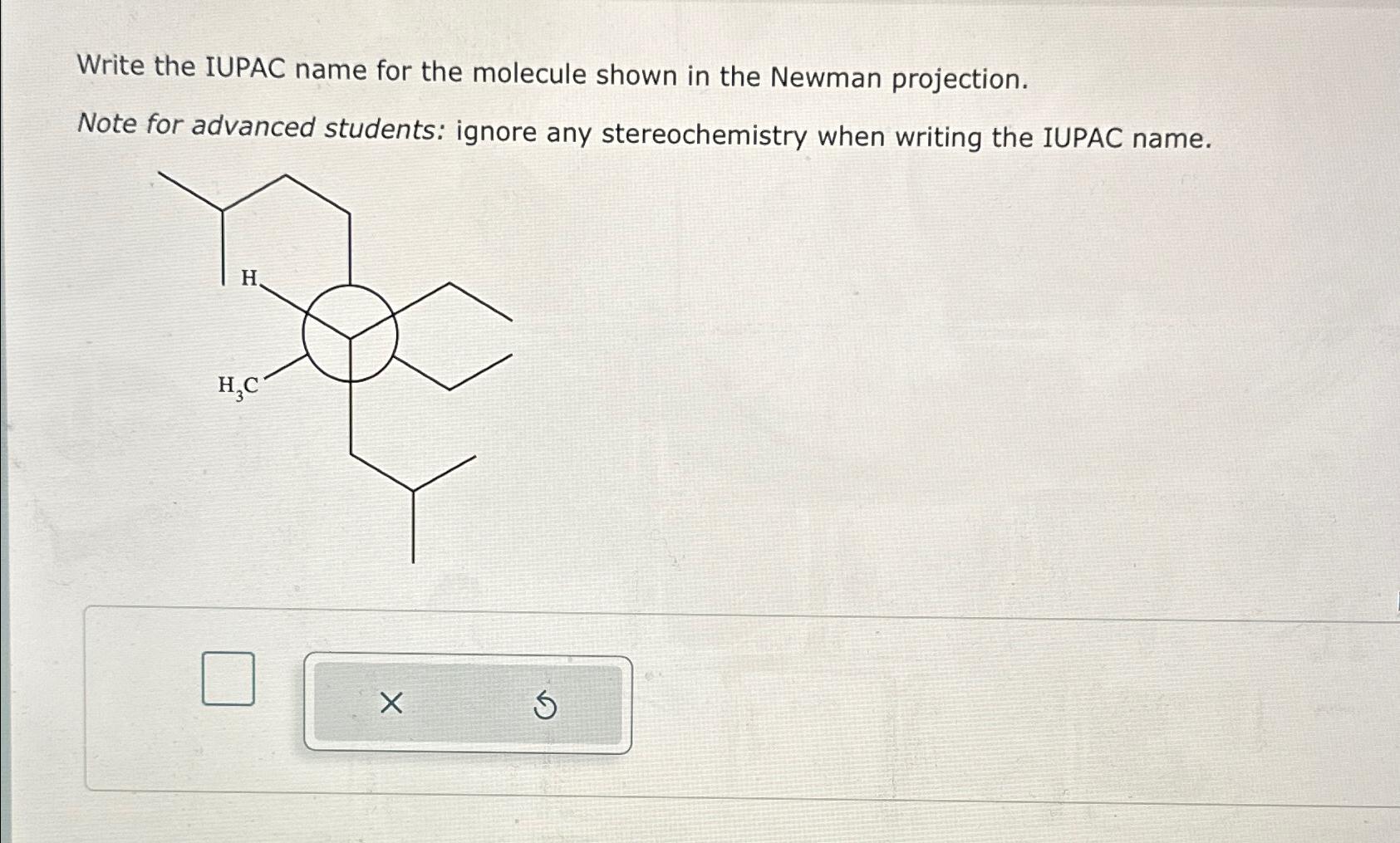  Write the IUPAC name for the molecule shown in the Newman