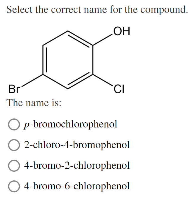  Select the correct name for the compound. The name is: p-bromochlorophenol