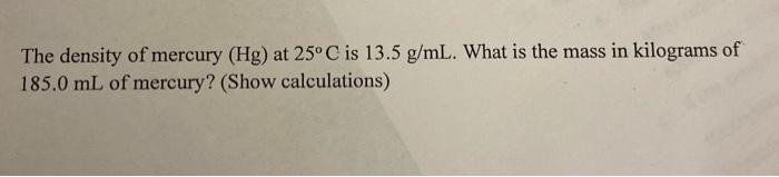 please i need help as soon as possible The density of mercury