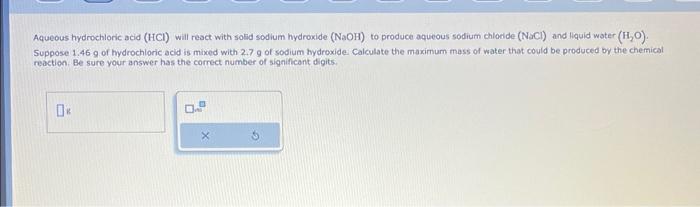  Aqueous hydrochloric acid (HCl) will react with solid sodium hydroxide (NaOH)