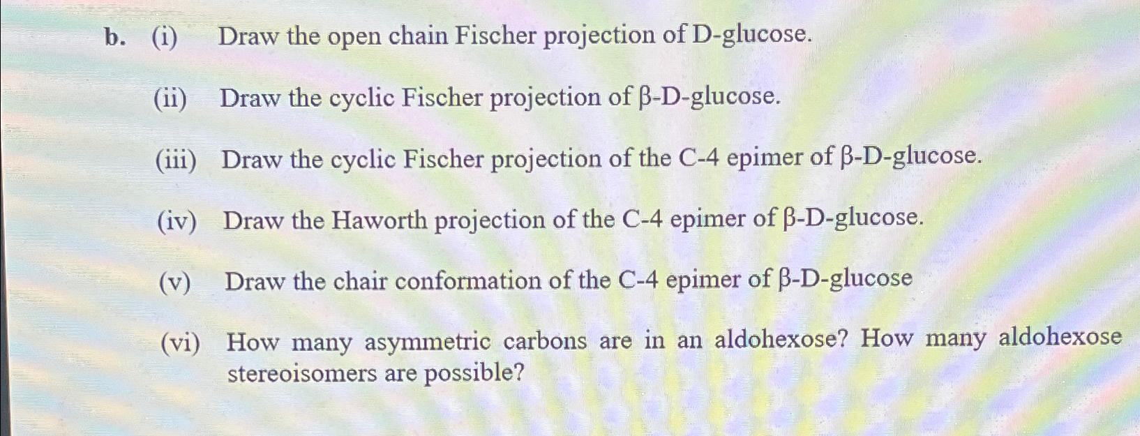  b.(i) Draw the open chain Fischer projection of D-glucose. (ii) Draw