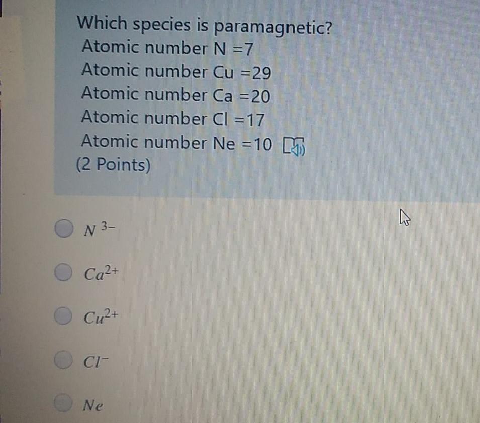  Which species is paramagnetic? Atomic number N = 7 Atomic number