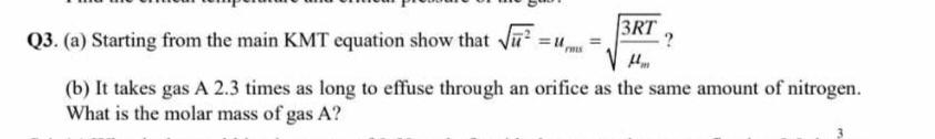  Q3.(a) Starting from the main KMT equation show that ?bar(u)22=umm=3RTm2? (b)