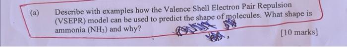  (a) Describe with examples how the Valence Shell Electron Pair Repulsion