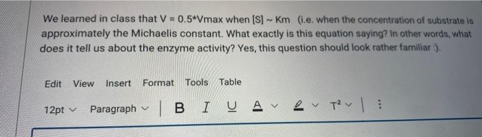 We learned in class that V=0.5Vmax when [S]Km (i.e. when the