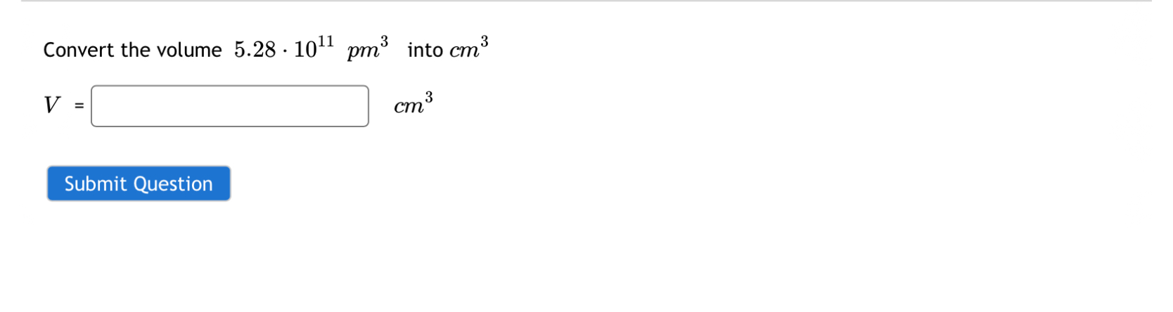  Convert the volume 5.28*1011pm3 into cm3 