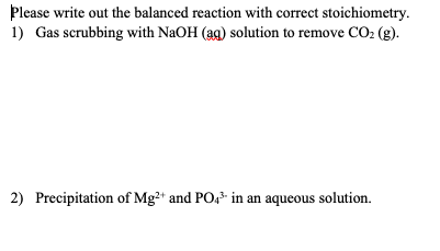 Please write out the balanced reaction with correct stoichiometry. 1) Gas