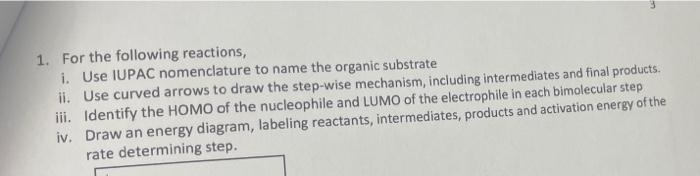 For the following reactions, i. Use IUPAC nomenclature to name the organic