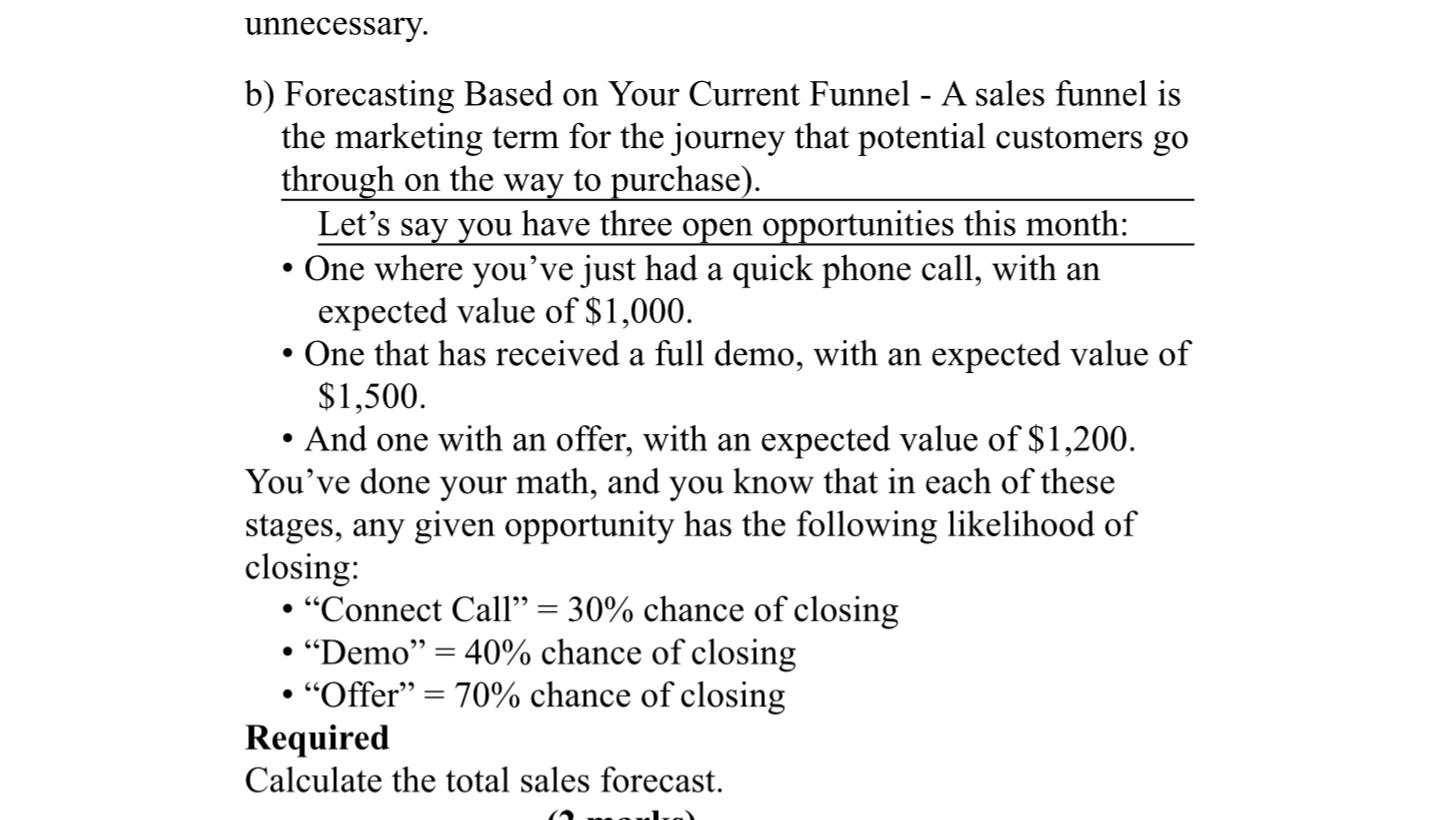 unnecessary. b) Forecasting Based on Your Current Funnel - A sales